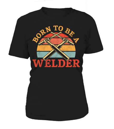 Welder Welding Vintage Retro Born Women's T-Shirt
