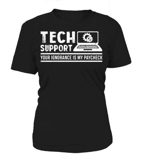 Your Ignorance Is My Paycheck Funny Tech Support Women's T-Shirt