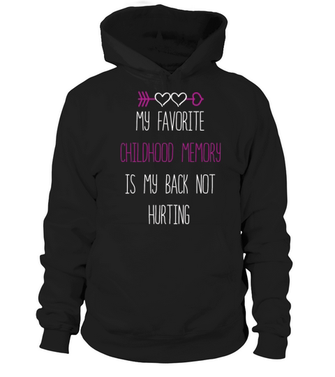Favorite Childhood Memory Is My Back Not Hurting Hoodie Unisex