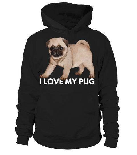 I Love My Pug - Cute Kawaii Funny Dog Hoodie Unisex