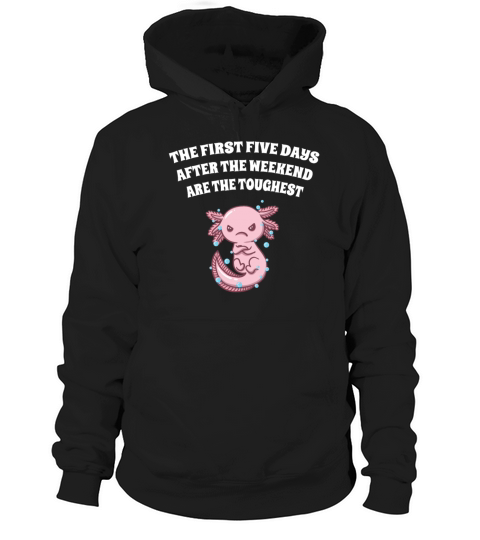 The First Five Days After Weekend Are the Toughest Hoodie Unisex