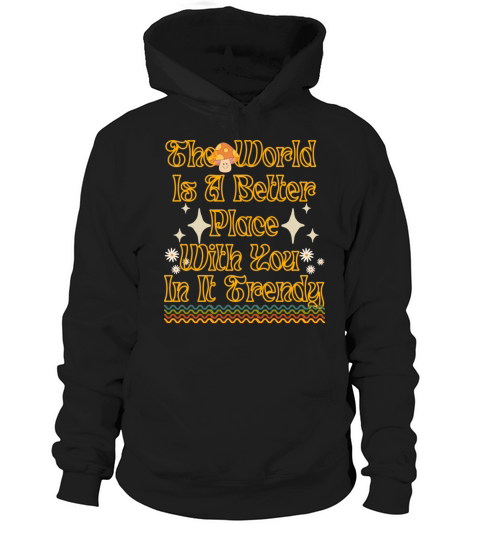 the World Is a Better Place with You in It Shirt Hoodie Unisex