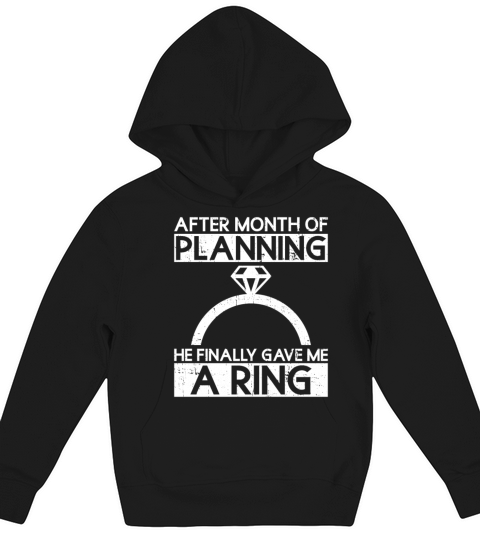 After Month Of Planning He Finally Gave Me A Ring Kids Hoodie