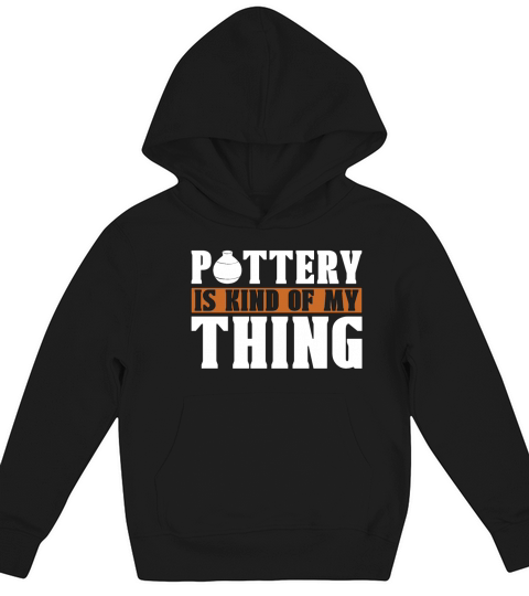 Pottery Is Kind Of My Thing Loves Stoneware Potter Kids Hoodie