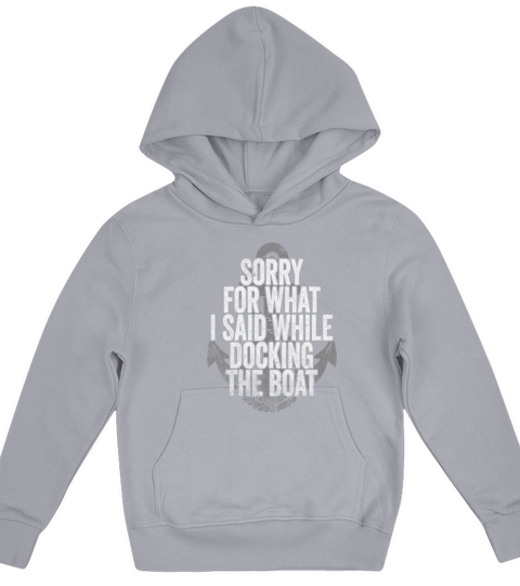 Sorry For What I Said While Docking The Boat Kids Hoodie