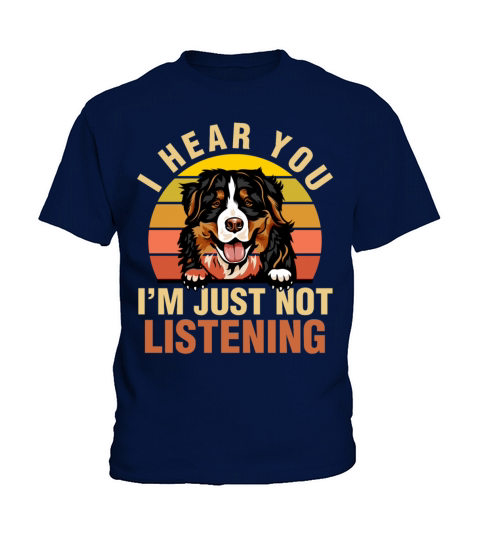 Bernese Mountain I Hear You Im Just Not Listening Kids T-Shirt