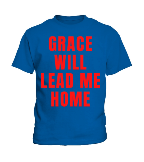 Grace Will Lead You Home - Christian Quotes Kids T-Shirt