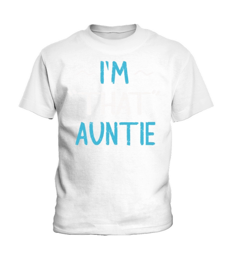 I am That Auntie Kids T-Shirt