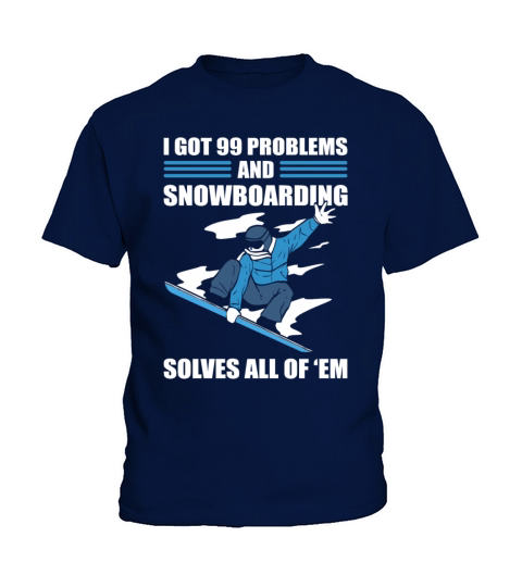 I Got 99 Problems and Snowboarding Solves All Of Kids T-Shirt