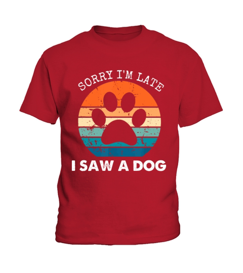 Retro Vintage Sorry Im Late I Saw A Dog Dogs Love Kids T-Shirt