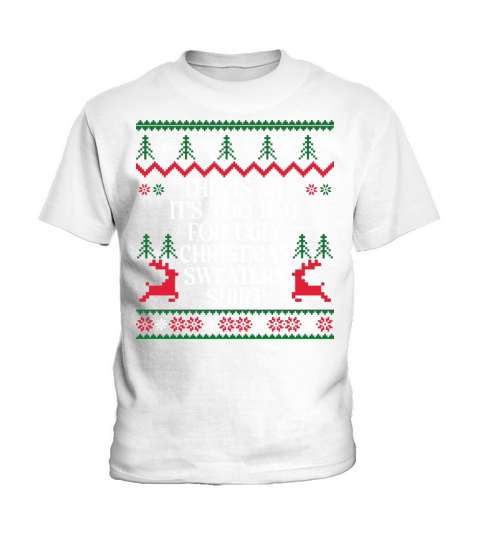 This Is My Its Too Hot For Ugly Christmas Sweater Kids T-Shirt