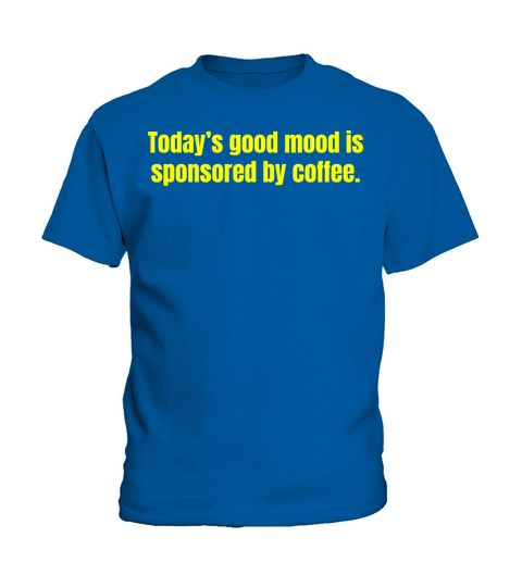 Todays Good Mood Is Sponsored By Coffee - Funny Kids T-Shirt