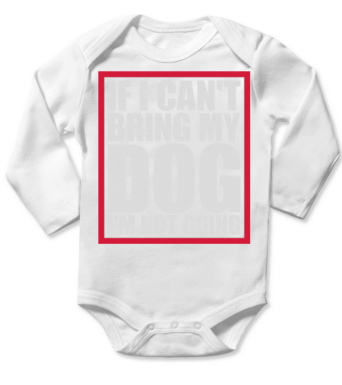 bring my dog quote Long Sleeve Baby One-Piece