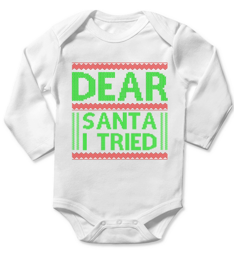 Dear Santa I Tried Ugly Christmas Sweater Long Sleeve Baby One-Piece