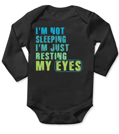 Im Not Sleeping Im Just Resting My Eyes Long Sleeve Baby One-Piece