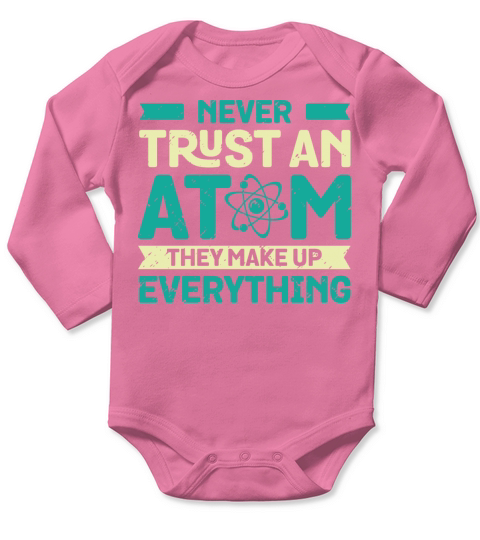 Never Trust An Atom They Make Up Everything Long Sleeve Baby One-Piece