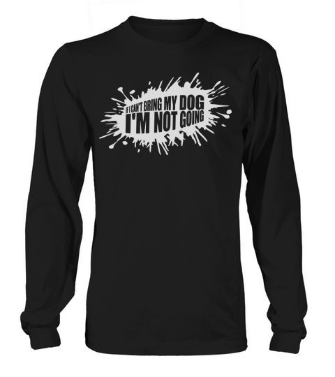 bring my dog quote Long sleeved Unisex