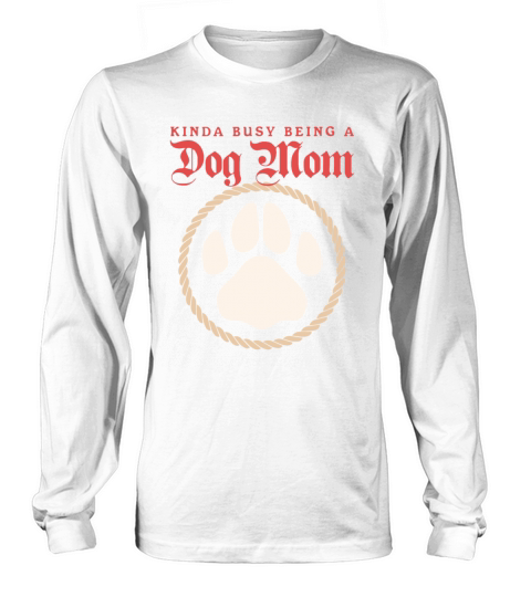 Busy Being A Dog Mom Dogs Owner Long sleeved Unisex