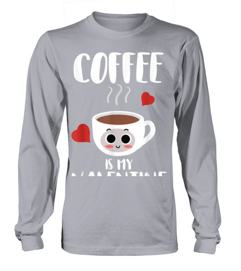 Coffee is my Valentine Funny Valentines Day Single Long sleeved Unisex