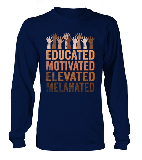 Educated Motivated Elevated Melanated Melanin Long sleeved Unisex