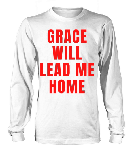Grace Will Lead You Home - Christian Quotes Long sleeved Unisex