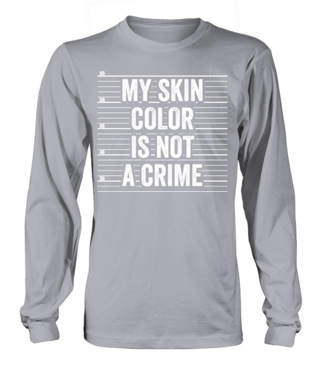My Skin Color Is Not A Crime Clothing Gift Men Long sleeved Unisex