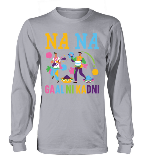 Na Na Gaal Ni Kadni Hindu Buddhist Holi Festival Long sleeved Unisex