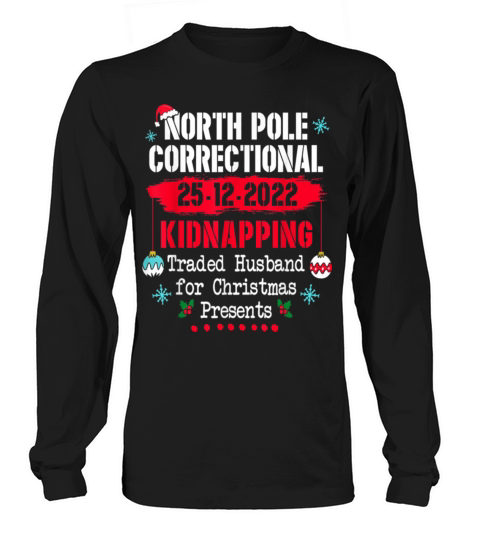 North Pole Correctional Kidnapping Traded Husband Long sleeved Unisex