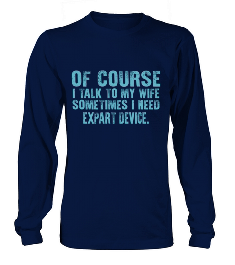 Of Course I Talk To Myself Sometimes I Need Expert Long sleeved Unisex