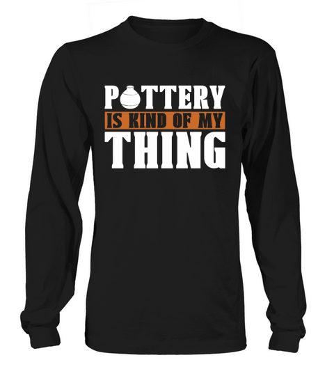 Pottery Is Kind Of My Thing Loves Stoneware Potter Long sleeved Unisex