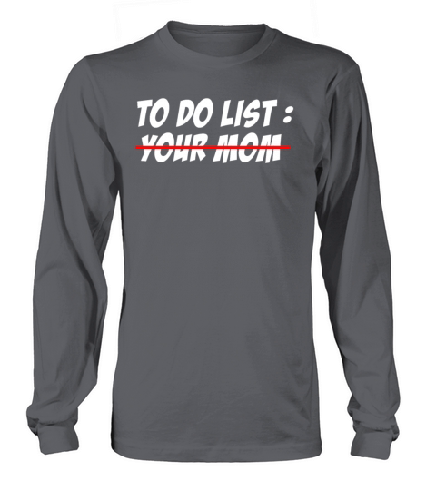 To Do List Your Dad Mom Sarcasm Sarcastic Long sleeved Unisex