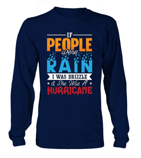 Tornadoes If People Were Rain I Was Storm Hunter Long sleeved Unisex