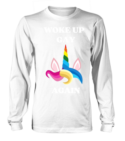 Woke Up Gay Again Unicorn Long sleeved Unisex