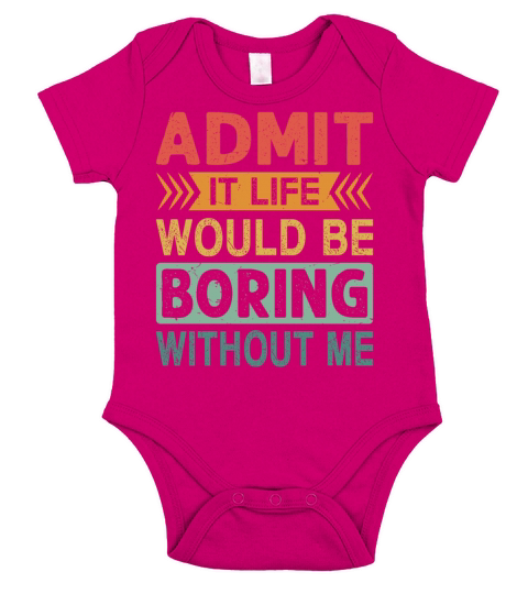 Admit It Life Would Be Boring Without Me Funny Short Sleeve Baby One-Piece
