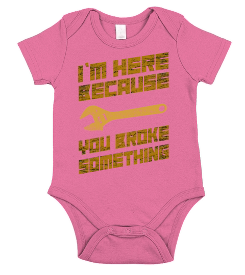 Im Here Because You Broke Something Mechanic Short Sleeve Baby One-Piece