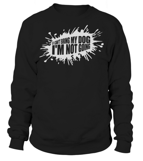 bring my dog quote Sweatshirt Unisex