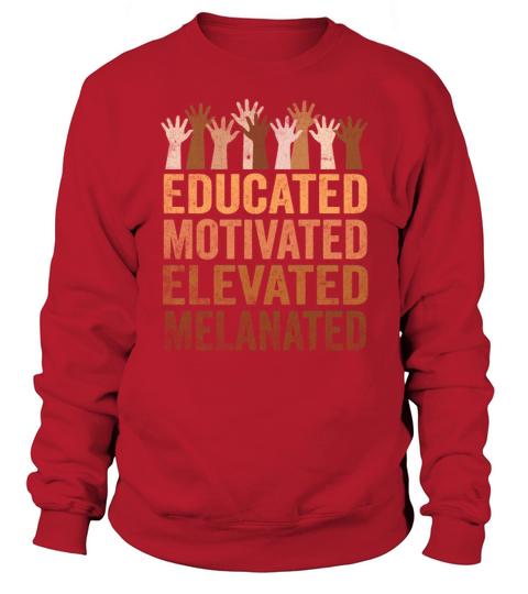 Educated Motivated Elevated Melanated Melanin Sweatshirt Unisex