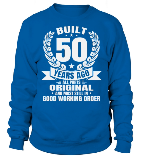 Funny 50th Birthday Tees Built 50 Years Ago Shirts Sweatshirt Unisex