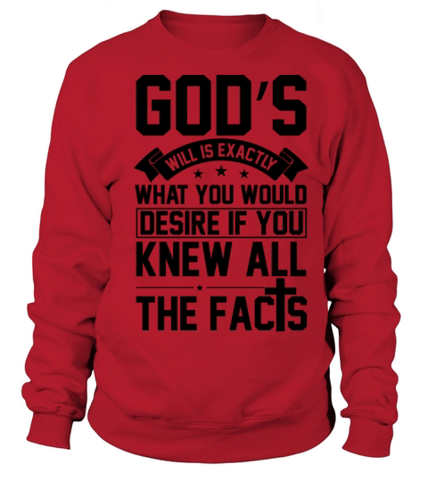 God s will is exactly what you would desire Sweatshirt Unisex