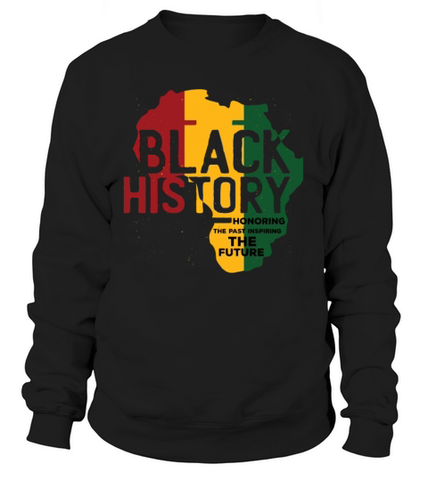 Honoring Past Inspiring Funny Quote Black History Sweatshirt Unisex