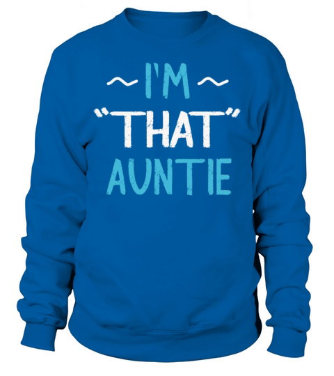 I am That Auntie Sweatshirt Unisex