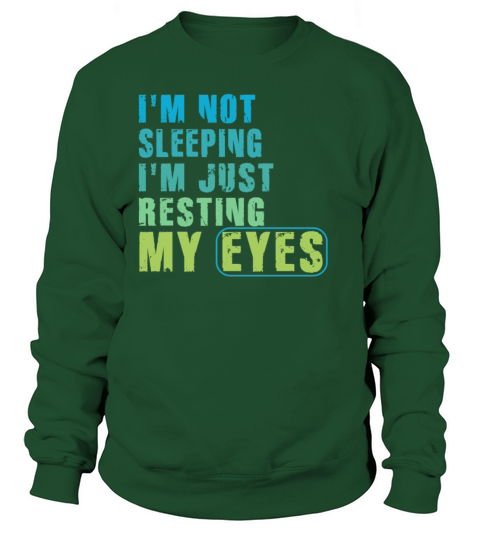 Im Not Sleeping Im Just Resting My Eyes Sweatshirt Unisex