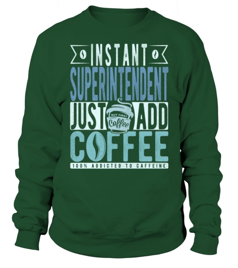 Instant Superintendent Just Add Coffee Sweatshirt Unisex