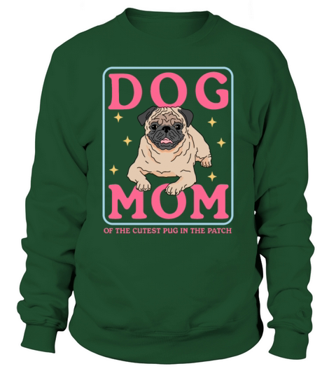Pug Dog Owner Dog Mom Of The Cutest Pug Sweatshirt Unisex