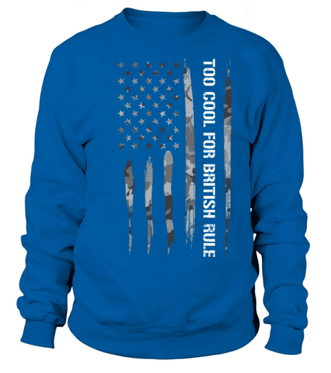Too Cool For British Rule Sweatshirt Unisex
