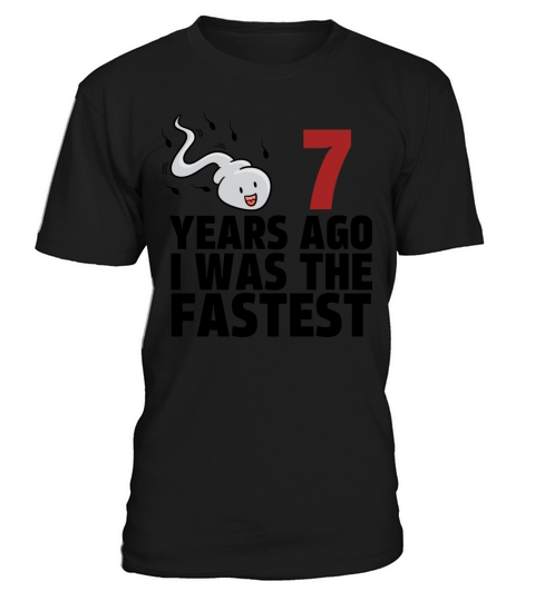 7 Years Ago I Was The Fastest T-Shirt Unisex