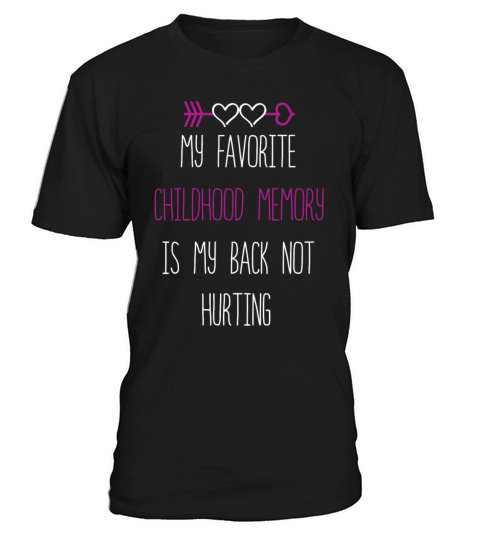 Favorite Childhood Memory Is My Back Not Hurting T-Shirt Unisex
