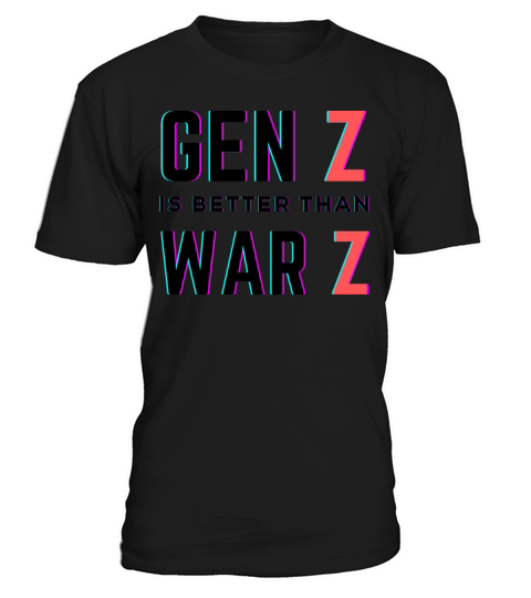Gen Z is better than War Z T-Shirt Unisex