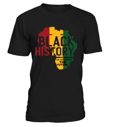 Honoring Past Inspiring Funny Quote Black History T-Shirt Unisex