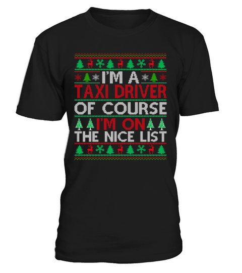 Im a Taxi Driver of course im on the nice list Ugly Christmas T-Shirt Unisex